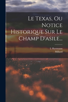 Paperback Le Texas, Ou Notice Historique Sur Le Champ D'asile... [French] Book