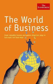 Hardcover The World of Business: From Valuable Brands and Games Directors Play to Bail-Outs and Bad Boys Book