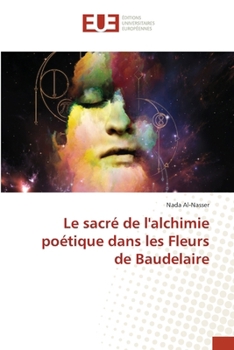 Paperback Le sacré de l'alchimie poétique dans les Fleurs de Baudelaire [French] Book