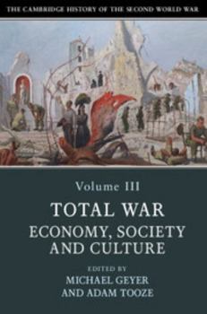 The Cambridge History of the Second World War: Volume 3, Total War: Economy, Society and Culture - Book #3 of the Cambridge History of the Second World War
