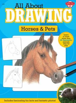Paperback All about Drawing Horses & Pets: Learn to Draw More Than 35 Fantastic Animals Step by Step - Includes Fascinating Fun Facts and Fantastic Photos! Book