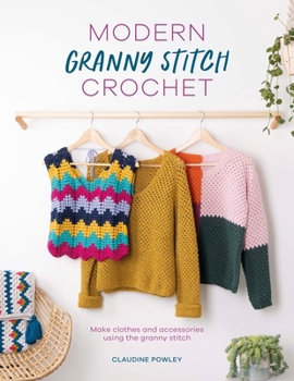 Paperback Modern Granny Stitch Crochet: Crochet Clothes and Accessories Using the Granny Square Stitch Book
