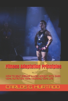 Paperback Fitness Adaptation Principles: 100% Nutrition 100% Training 100% Life: How to Achieve: Permanent Fat Loss - Maximum Performance Book