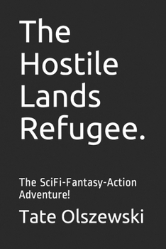 Paperback The Hostile Lands Refugee.: The SciFi-Fantasy-Action Adventure! Book