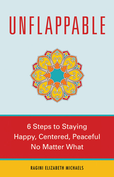 Paperback Unflappable: 6 Steps to Staying Happy, Centered, and Peaceful No Matter What Book