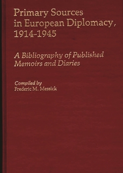 Primary Sources in European Diplomacy, 1914-1945: A Bibliography of Published Memoirs and Diaries (Bibliographies and Indexes in World History)