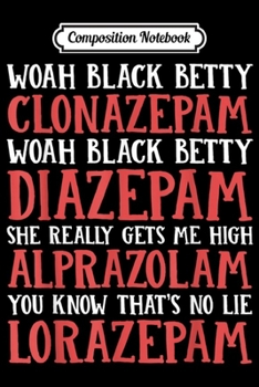Composition Notebook: Woah-Black-betty-Clonazepam-Nurse Gift  Journal/Notebook Blank Lined Ruled 6x9 100 Pages