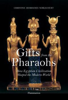 Hardcover Gifts from the Pharaohs: How Ancient Egyptian Civilization Shaped the Modern World Book