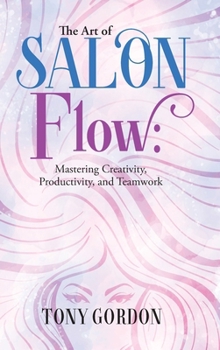Hardcover The Art of Salon Flow: Mastering Creativity, Productivity, and Teamwork Book