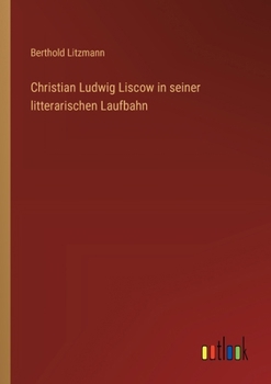 Christian Ludwig Liscow in seiner litterarischen Laufbahn