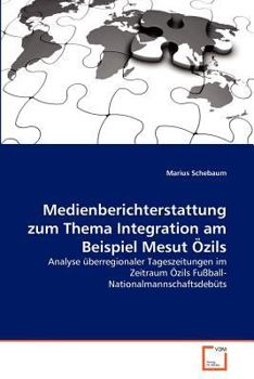 Paperback Medienberichterstattung zum Thema Integration am Beispiel Mesut Özils [German] Book