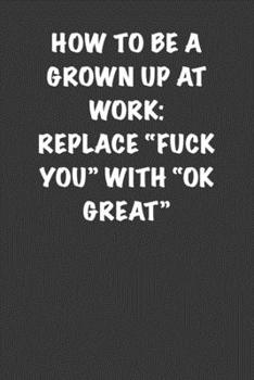 How to be grown up at Work: replace "fuck you" with "ok great": 6x9 Journal chunky font, office humor coworker note pads