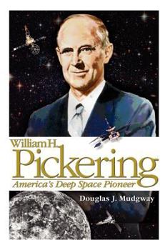 Hardcover William H. Pickering: America's Deep Space Pioneer Book