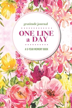 Paperback Gratitude Journal - One Line a Day - A 5-Year Memory Book: 5-Year Gratitude Journal - 5-Year Diary - Floral Notebook for Keepsake Memories and Journal Book