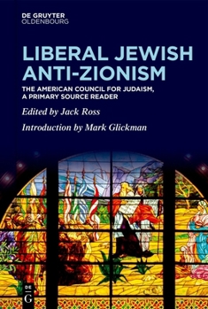 Hardcover Liberal Jewish Anti-Zionism: The American Council for Judaism, a Primary Source Reader Book