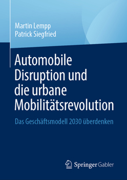 Hardcover Automobile Disruption Und Die Urbane Mobilitätsrevolution: Das Geschäftsmodell 2030 Überdenken [German] Book