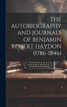 Hardcover The Autobiography and Journals of Benjamin Robert Haydon (1786-1846) Book