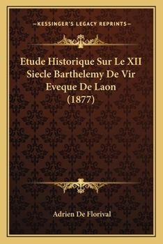 Paperback Etude Historique Sur Le XII Siecle Barthelemy De Vir Eveque De Laon (1877) [French] Book