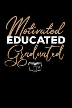 Motivated Educated Graduated: Blank Lined Journal Notebook, 150 Pages, Soft Matte Cover, 6 x 9