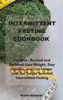 Hardcover Intermittent Fasting Cookbook: FastDiet - Revised and Updated: Lose Weight, Stay Healthy, and Live Longer with the Simple Secret of Intermittent Fasting Book