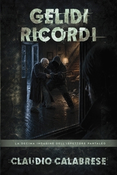 GELIDI RICORDI: La 10° indagine dell'ispettore Pantaleo (LE AVVINCENTI INDAGINI DELL'ISPETTORE ANDREA PANTALEO) (Italian Edition)