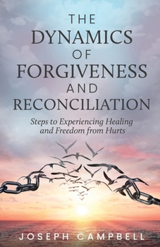 Paperback The Dynamics of Forgiveness and Reconciliation: Steps to Experiencing Healing and Freedom from Hurts Book