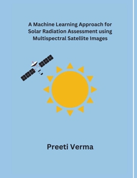 Paperback A Machine Learning Approach for Solar Radiation Assessment using Multispectral Satellite Images Book