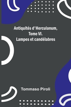 Paperback Antiquités d'Herculanum, Tome VI. Lampes et candélabres Book