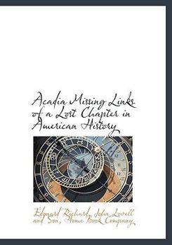 Acadia Missing Links of a Lost Chapter in American History