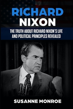 Paperback Richard Nixon: The truth about Richard Nixon's life and political principles revealed Book