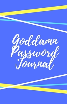 Goddamn Password Journal Book: Premium Journal And Logbook To Protect Usernames and Passwords: Login and Private Information Keeper, Vault Notebook and Online ... Calligraphy and Hand Lettering Design
