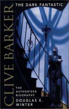 Hardcover Clive Barker: The Dark Fantastic: The Authorized Biography Book