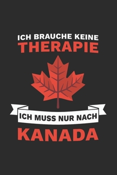 Kanada Notizbuch: Ich brauche keine Therapie - Ich muss nur nach Kanada / 6x9 Zoll / 120 linierte Seiten (German Edition)