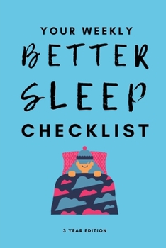 Paperback Your Weekly Better Sleep Checklist, 3 Year Edition: Your 3 Year Weekly Sleep Care Checklist Workbook and Journal to Help You Manage and Improve Your S Book