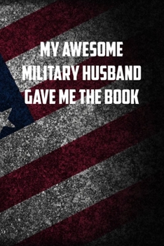 Paperback my awesome military husband gave me the book: 6x9 Journal christmas gift for under 10 dollars military spouse journal Book