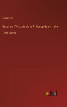 Hardcover Essai sur l'Historie de la Philosophie en Italie: Tome Second [French] Book
