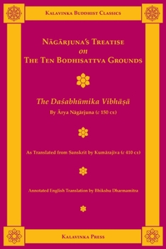 Nagarjuna's Treatise on the Ten Bodhisattva Grounds: The Dasabhumika Vibha?a (Kalavinka Buddhist Classics)