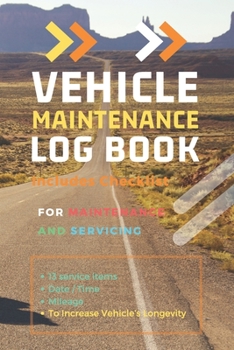 Vehicle Maintenance Log Book: Repairs and Maintenance Record Book for Cars, Trucks, Motorcycles and Other Vehicles with Parts List and Mileage Log: ... Log Book : 6 x 9 In / 112 Pages (First)