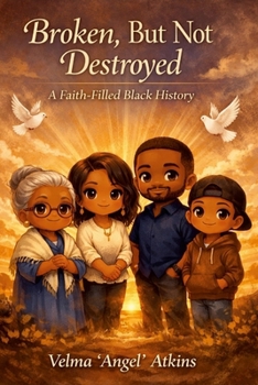 Paperback Broken, But Not Destroyed: A Faith Filled Black History Book