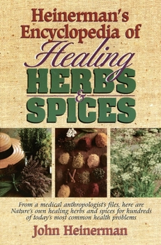 Paperback Heinerman's Encyclopedia of Healing Herbs & Spices: From a Medical Anthropologist's Files, Here Are Nature's Own Healing Herbs and Spices for Hundreds Book