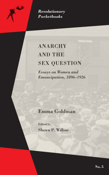 Paperback Anarchy and the Sex Question: Essays on Women and Emancipation, 1896-1917 Book