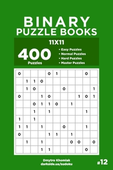 Paperback Binary Puzzle Books - 400 Easy to Master Puzzles 11x11 (Volume 12) Book