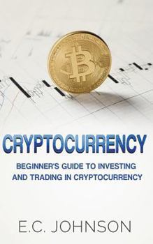 Paperback Cryptocurrency: The Beginner's Guide to Investing and Trading in Cryptocurrency Book