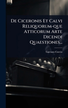Hardcover De Ciceronis Et Calvi Reliquorum-que Atticorum Arte Dicendi Quaestiones... [Latin] Book