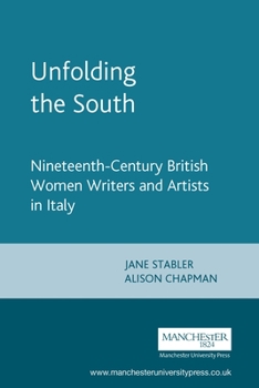 Unfolding the South: Nineteenth-Century British Women Writers and Artists in Italy