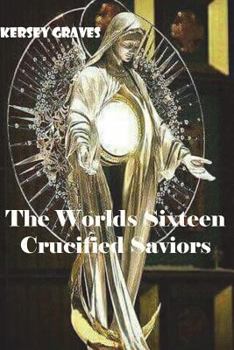 Paperback The Worlds Sixteen Crucified Saviors Book