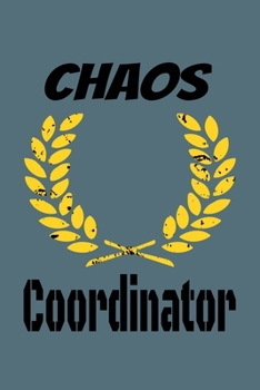 Chaos Coordinator : Lined Blank Notebook Journal,Fun and Useful Way to Take Notes and Stay on Track,Nice Gift, Very Pretty with Some Nice Pens