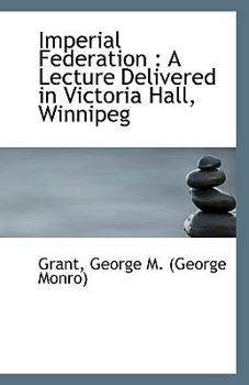 Paperback Imperial Federation: A Lecture Delivered in Victoria Hall, Winnipeg Book