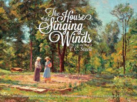 Hardcover The House of the Singing Winds: The Life and Work of T.C. Steele Book