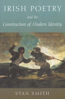 Hardcover Irish Poetry and the Construction of Modern Identity: Ireland Between Fantasy and History Book